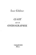 Couverture du livre « Ci-git - louis calaferte - suivi de onirographie » de Louis Calaferte aux éditions Tarabuste