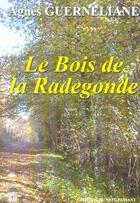 Couverture du livre « Le bois de la radegonde » de Agnes Guerneliane aux éditions Editions Du Mot Passant