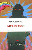 Couverture du livre « Life is so » de Armellino/Michael aux éditions Le Mot Et Le Reste