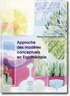 Couverture du livre « Approche des modèles conceptuels en ergothérapie » de Marie-Chantal Morel aux éditions Anfe