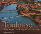 Couverture du livre « Toulouse à ciel ouvert / from above / desde el cielo » de Eric Soule De Lafont aux éditions Aero Photos Pyrenees