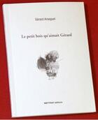 Couverture du livre « Le petit bois qu'aimait gerard » de Gerard Arseguel aux éditions Mettray