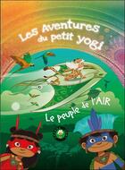 Couverture du livre « Les aventures du petit yogi t.5 : le peuple de l'air » de Wonderjane et Jerome Gadeyne aux éditions Conscience D'etre