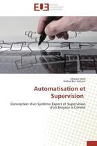 Couverture du livre « Automatisation et supervision - conception d'un systeme expert et supervision d'un broyeur a ciment » de Khlifi/Ben Soltane aux éditions Editions Universitaires Europeennes