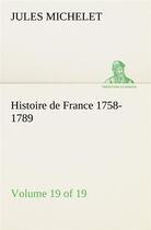 Couverture du livre « Histoire de france 1758-1789, volume 19 (of 19) » de Jules Michelet aux éditions Tredition