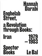 Couverture du livre « Enghelab street. a revolution through books: iran 1979-1983 » de Darabi Hannah aux éditions Spector Books
