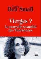 Couverture du livre « Vierges ? la nouvelle sexualite des tunisiennes » de Ben Smail Nedra aux éditions Ceres Editions