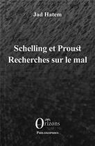 Couverture du livre « Schelling et Proust ; recherches sur le mal » de Jad Hatem aux éditions Orizons