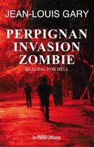 Couverture du livre « Perpignan invasion zombie ; heading for hell » de Jean-Louis Gary aux éditions Presses Litteraires