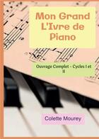 Couverture du livre « Mon grand l'ivre de piano : ouvrage complet : cycles 1 et 2 » de Colette Mourey aux éditions Bookelis