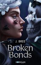 Couverture du livre « Broken bonds Tome 1 » de J. Bree aux éditions Korrigan