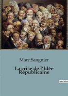 Couverture du livre « La crise de l'Idée Républicaine » de Sangnier Marc aux éditions Shs Editions