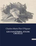 Couverture du livre « LES FANTÔMES, ETUDE CRUELLE » de Flor O'Squarr C-M. aux éditions Culturea