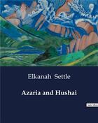 Couverture du livre « Azaria and Hushai » de Elkanah Settle aux éditions Culturea