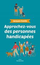 Couverture du livre « Approchez-vous des personnes handicapées » de Jacques Costils aux éditions Editions Maia