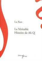 Couverture du livre « La véritable histoire de Ah Q » de Lu Xun aux éditions Sillage