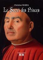 Couverture du livre « Le secret des princes » de Christian Maria aux éditions Rod