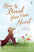 Couverture du livre « How To Break Your Own Heart » de Maggie Alderson aux éditions Adult Pbs