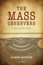 Couverture du livre « The Mass Observers: A History, 1937-1949 » de Hinton James aux éditions Oup Oxford