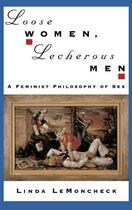 Couverture du livre « Loose Women, Lecherous Men: A Feminist Philosophy of Sex » de Lemoncheck Linda aux éditions Oxford University Press Usa