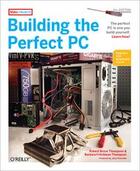 Couverture du livre « Building the perfect pc » de Robert Bruce Thompson aux éditions O Reilly