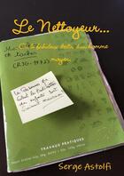 Couverture du livre « Le Nettoyeur... Ou le fabuleux destin d'un homme moyen. » de Serge Astolfi aux éditions Lulu