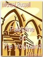 Couverture du livre « Palestine or The Holy Land » de Michael Russell aux éditions Ebookslib