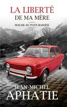 Couverture du livre « La liberté de ma mère ; Mai 68 au pays basque » de Jean-Michel Aphatie aux éditions Editeur Independant