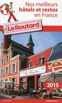 Couverture du livre « Guide du Routard ; nos meilleurs hôtels et restos en France (édition 2015) » de  aux éditions Hachette Tourisme