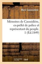 Couverture du livre « Memoires de caussidiere, ex-prefet de police et representant du peuple. 1 (ed.1849) » de Caussidiere Marc aux éditions Hachette Bnf