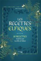 Couverture du livre « Les recettes elfiques : 80 recettes inspirées par les Elfes de Tolkien » de Robert Tuesley Anderson aux éditions Hachette Heroes