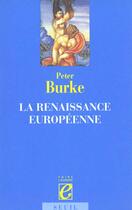 Couverture du livre « La Renaissance européenne » de Peter Burke aux éditions Seuil