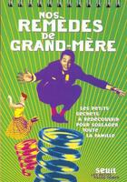 Couverture du livre « Nos remedes de grand-mere. les petits secrets a redecouvrir pour soulager toute la famille » de Lydie Roger-Lele aux éditions Seuil