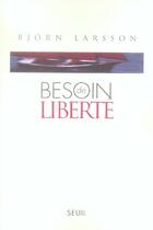 Couverture du livre « Besoin de liberte » de Bjorn Larsson aux éditions Seuil