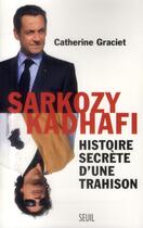 Couverture du livre « Sarkozy-Kadhafi ; histoire secrète d'une trahison » de Catherine Graciet aux éditions Seuil