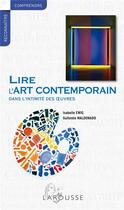 Couverture du livre « Lire l'art contemporain dans l'intimité des oeuvres » de Isabelle Ewig et Guitemie Maldonado aux éditions Larousse