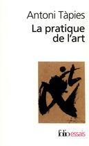 Couverture du livre « La pratique de l'art » de Antoni Tapies aux éditions Folio