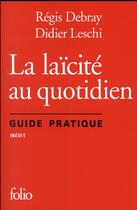 Couverture du livre « La laïcité au quotidien ; guide pratique » de Regis Debray et Didier Leschi aux éditions Folio