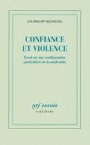 Couverture du livre « Confiance et violence ; essai sur une configuration particulière de la modernité » de Jan Philipp Reemtsma aux éditions Gallimard