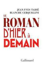 Couverture du livre « Le roman d'hier à demain » de Cerquiglini Blanche et Jean-Yves Tadie aux éditions Gallimard