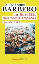 Couverture du livre « La bataille des trois empires ; Lépante, 1571 » de Alessandro Barbero aux éditions Flammarion