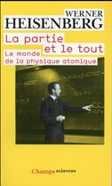 Couverture du livre « La partie et le tout ; le monde de la physique atomique » de Werner Heisenberg aux éditions Flammarion
