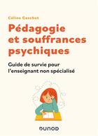 Couverture du livre « Pédagogie et souffrances psychiques : guide de survie pour l'enseignant non spécialisé » de Celine Gaschet aux éditions Dunod