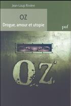 Couverture du livre « Oz, drogue, amour et utopie. » de Jean-Loup Riviere aux éditions Puf