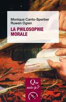 Couverture du livre « La philosophie morale (3e édition) » de Ruwen Ogien et Monique Canto-Sperber aux éditions Que Sais-je ?