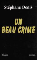 Couverture du livre « Un beau crime » de Stephane Denis aux éditions Fayard