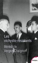 Couverture du livre « Les vichysto-résistants » de Benedicte Vergez-Chaignon aux éditions Tempus/perrin