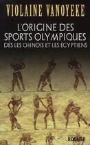 Couverture du livre « L'origine des sports olympiques dès les égyptiens » de Violaine Vanoyeke aux éditions Rocher