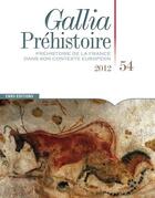 Couverture du livre « GALLIA PREHISTOIRE n.54 : préhistoire de la France dans son contexte européen » de Gallia Prehistoire aux éditions Cnrs