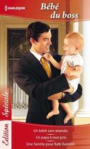 Couverture du livre « Bébé du boss ; un bébé tant attendu ; un papa à tout prix ; une famille pour Rafe Ransom » de Barbara Mcmahon et Raye Morgan et Jule Mcbride aux éditions Harlequin